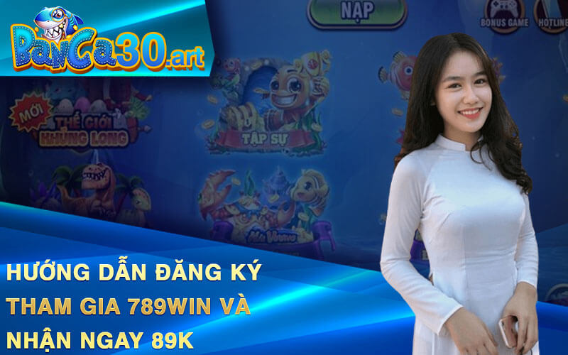 Hướng Dẫn Đăng Ký Tham Gia 789win Và Nhận Ngay 89k